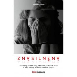 Connors Joanna: Znásilněná - Skutečný příběh ženy, která se po letech vrací k nejhoršímu okamžiku sv