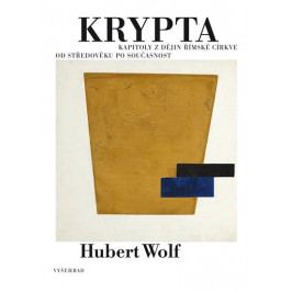 Wolf Hubert: Krypta - Kapitoly z dějin římské církve od středověku po současnost